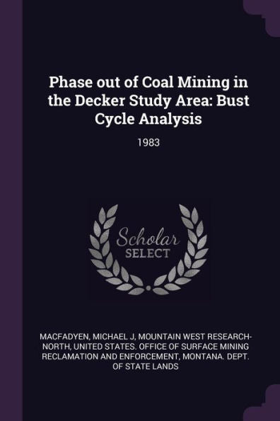 Phase Out Of Coal Mining In The Decker Study Area: Bust Cycle Analysis: 1983