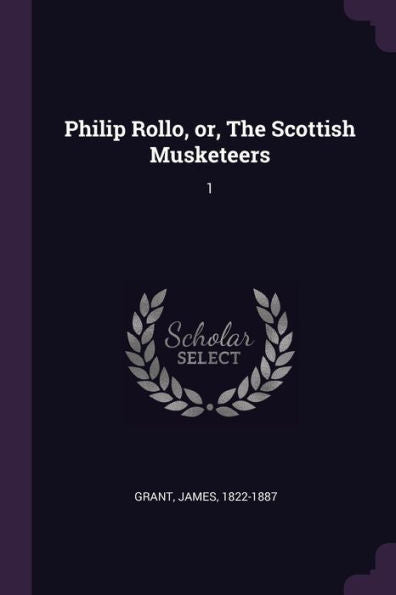Philip Rollo, Or, The Scottish Musketeers: 1