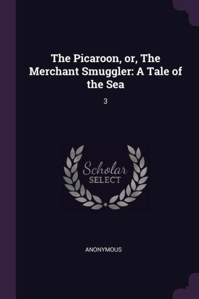 The Picaroon, Or, The Merchant Smuggler: A Tale Of The Sea: 3