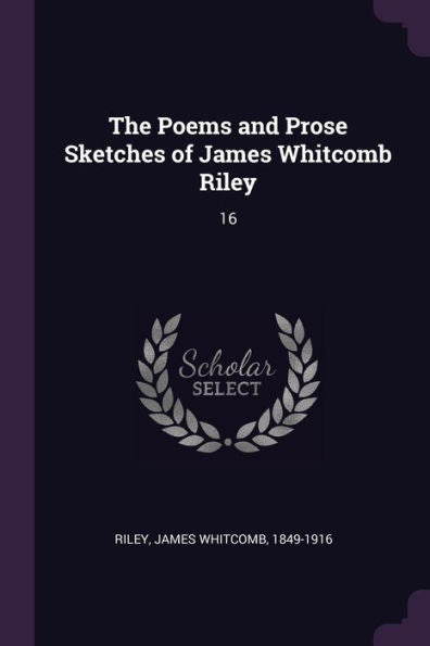 The Poems And Prose Sketches Of James Whitcomb Riley: 16