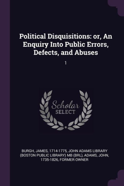 Political Disquisitions: Or, An Enquiry Into Public Errors, Defects, And Abuses: 1