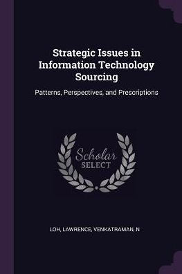 Strategic Issues In Information Technology Sourcing: Patterns, Perspectives, And Prescriptions