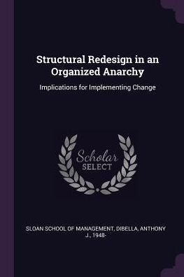 Structural Redesign In An Organized Anarchy: Implications For Implementing Change