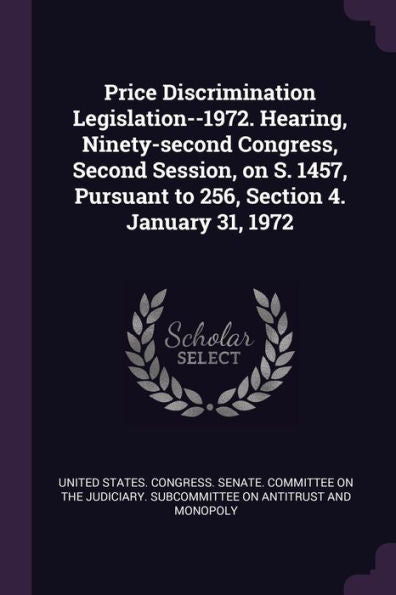Price Discrimination Legislation--1972. Hearing, Ninety-Second Congress, Second Session, On S. 1457, Pursuant To 256, Section 4. January 31, 1972
