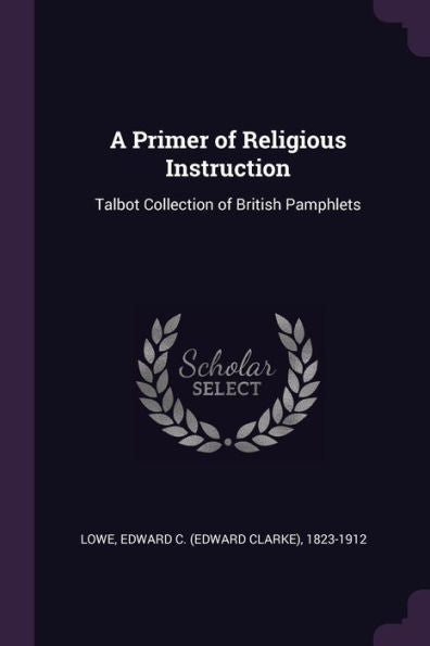 A Primer Of Religious Instruction: Talbot Collection Of British Pamphlets