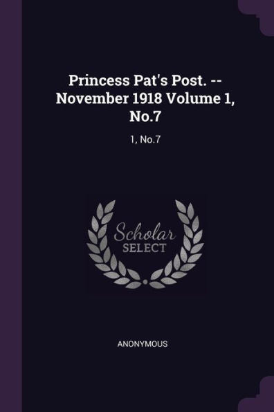 Princess Pat's Post. --November 1918 Volume 1, No.7: 1, No.7