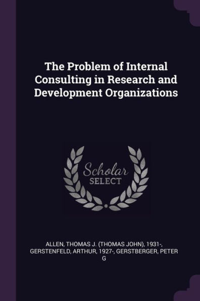 The Problem Of Internal Consulting In Research And Development Organizations