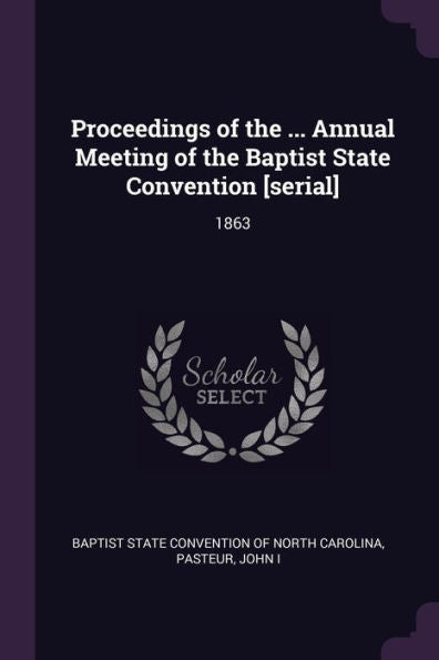 Proceedings Of The ... Annual Meeting Of The Baptist State Convention [Serial]: 1863