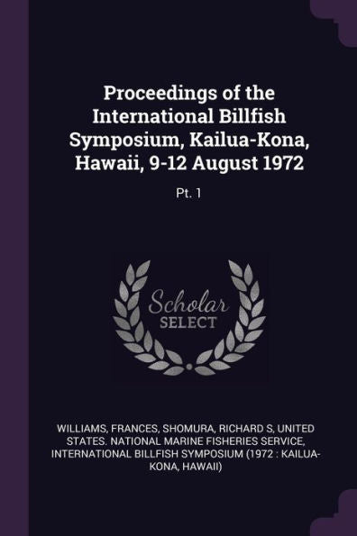 Proceedings Of The International Billfish Symposium, Kailua-Kona, Hawaii, 9-12 August 1972: Pt. 1
