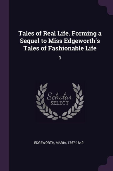 Tales Of Real Life. Forming A Sequel To Miss Edgeworth's Tales Of Fashionable Life: 3