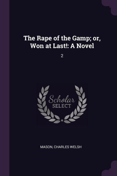 The Rape Of The Gamp; Or, Won At Last!: A Novel: 2