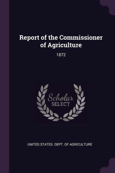 Report Of The Commissioner Of Agriculture: 1872