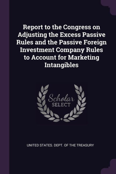 Report To The Congress On Adjusting The Excess Passive Rules And The Passive Foreign Investment Company Rules To Account For Marketing Intangibles