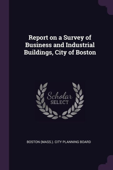 Report On A Survey Of Business And Industrial Buildings, City Of Boston