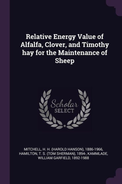 Relative Energy Value Of Alfalfa, Clover, And Timothy Hay For The Maintenance Of Sheep