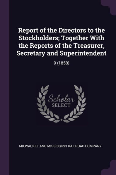 Report Of The Directors To The Stockholders; Together With The Reports Of The Treasurer, Secretary And Superintendent: 9 (1858)
