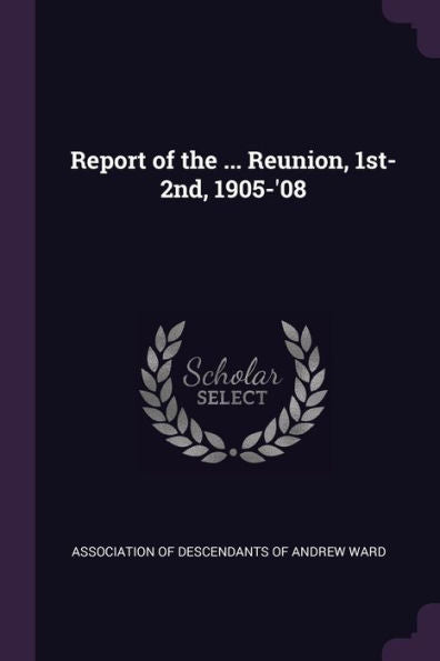 Report Of The ... Reunion, 1St-2Nd, 1905-'08