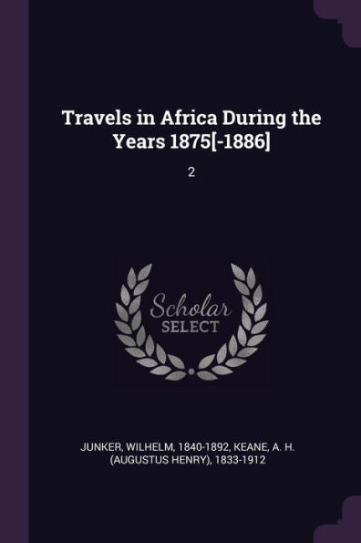 Travels In Africa During The Years 1875[-1886]: 2