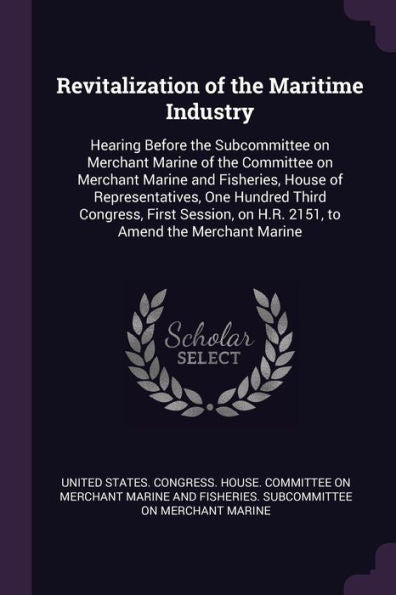 Revitalization Of The Maritime Industry: Hearing Before The Subcommittee On Merchant Marine Of The Committee On Merchant Marine And Fisheries, House ... On H.R. 2151, To Amend The Merchant Marine