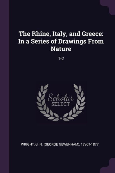 The Rhine, Italy, And Greece: In A Series Of Drawings From Nature: 1-2
