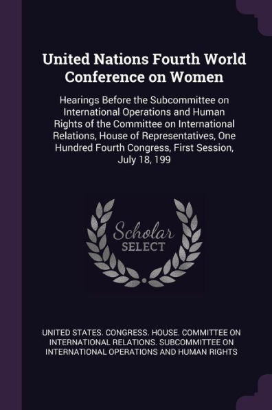 United Nations Fourth World Conference On Women: Hearings Before The Subcommittee On International Operations And Human Rights Of The Committee On ... Fourth Congress, First Session, July 18, 199