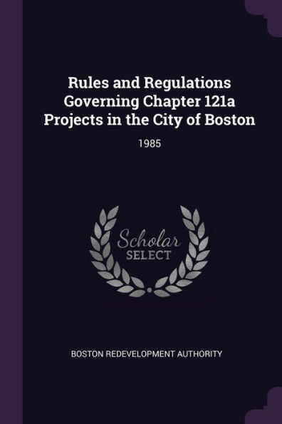 Rules And Regulations Governing Chapter 121A Projects In The City Of Boston: 1985