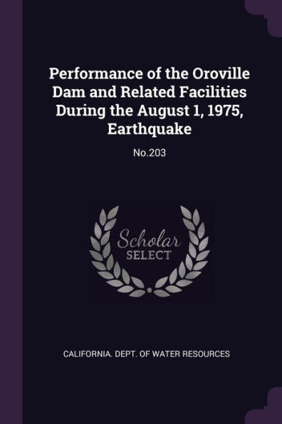 Performance Of The Oroville Dam And Related Facilities During The August 1, 1975, Earthquake: No.203