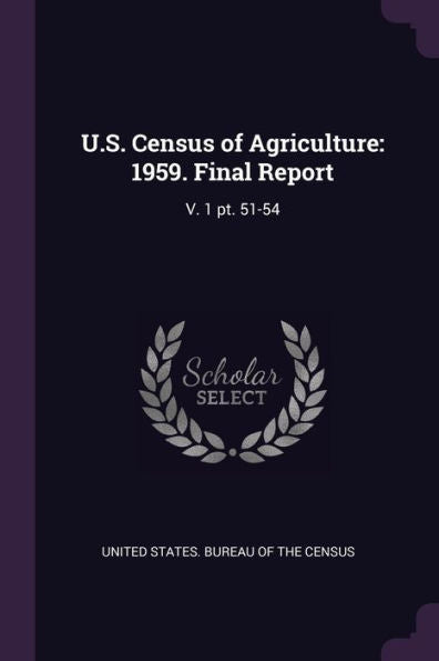 U.S. Census Of Agriculture: 1959. Final Report: V. 1 Pt. 51-54