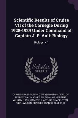 Scientific Results Of Cruise Vii Of The Carnegie During 1928-1929 Under Command Of Captain J. P. Ault: Biology: Biology: V.1