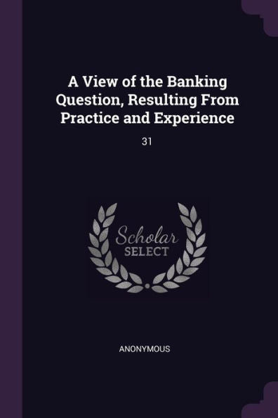 A View Of The Banking Question, Resulting From Practice And Experience: 31
