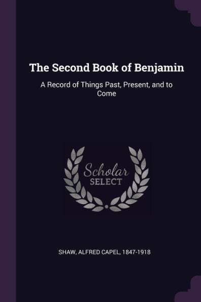 The Second Book Of Benjamin: A Record Of Things Past, Present, And To Come