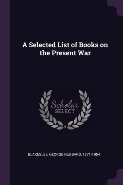 A Selected List Of Books On The Present War