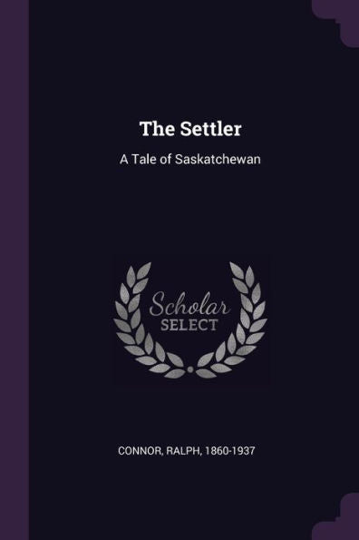 The Settler: A Tale Of Saskatchewan