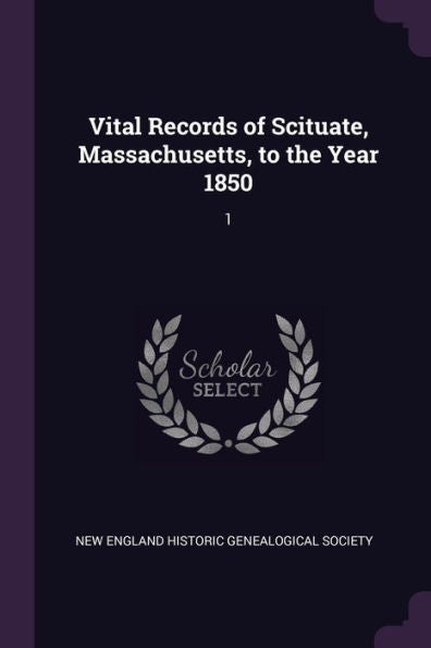 Vital Records Of Scituate, Massachusetts, To The Year 1850: 1