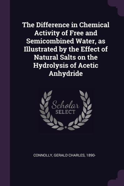 The Difference In Chemical Activity Of Free And Semicombined Water, As Illustrated By The Effect Of Natural Salts On The Hydrolysis Of Acetic Anhydride