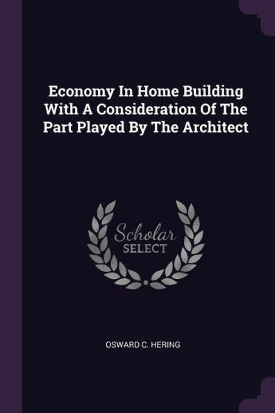 Economy In Home Building With A Consideration Of The Part Played By The Architect
