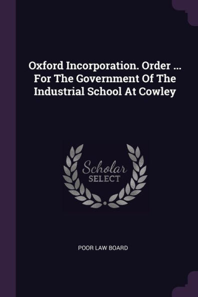 Oxford Incorporation. Order ... For The Government Of The Industrial School At Cowley