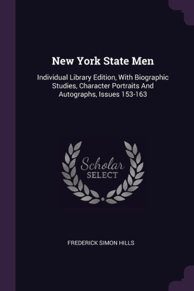 New York State Men: Individual Library Edition, With Biographic Studies, Character Portraits And Autographs, Issues 153-163
