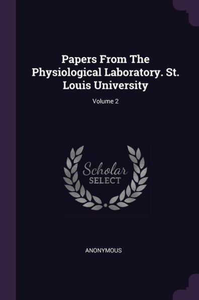 Papers From The Physiological Laboratory. St. Louis University; Volume 2
