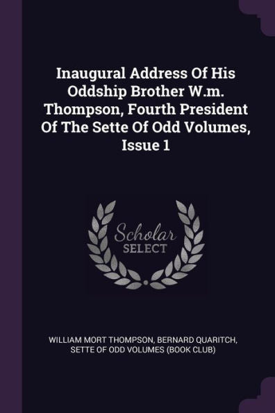 Inaugural Address Of His Oddship Brother W.M. Thompson, Fourth President Of The Sette Of Odd Volumes, Issue 1