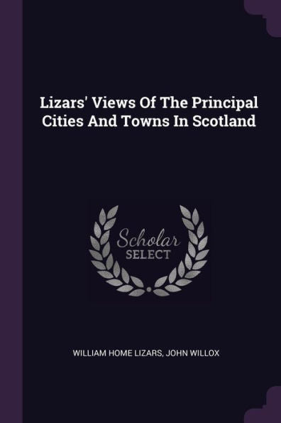 Lizars' Views Of The Principal Cities And Towns In Scotland