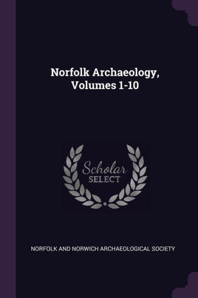 Norfolk Archaeology, Volumes 1-10