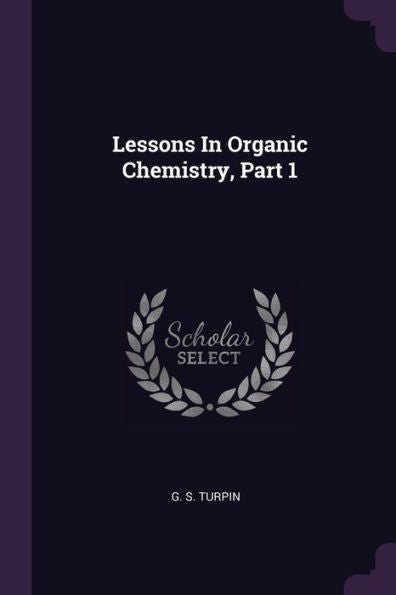 Lessons In Organic Chemistry, Part 1