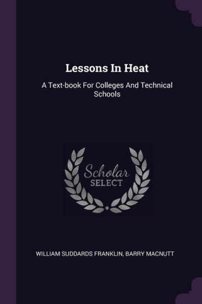 Lessons In Heat: A Text-Book For Colleges And Technical Schools