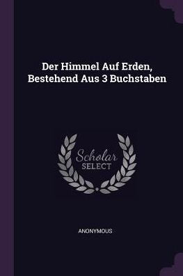 Der Himmel Auf Erden, Bestehend Aus 3 Buchstaben