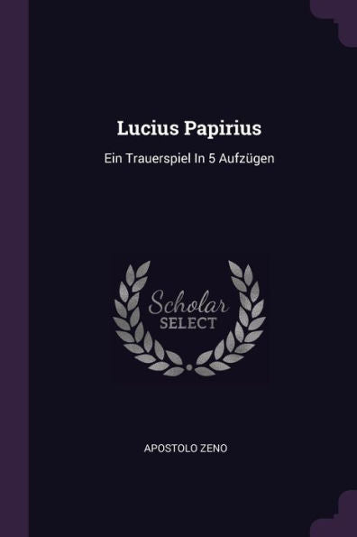 Lucius Papirius: Ein Trauerspiel In 5 Aufz?En
