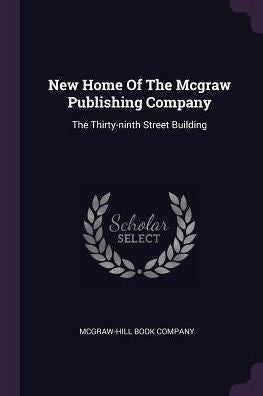 New Home Of The Mcgraw Publishing Company: The Thirty-Ninth Street Building