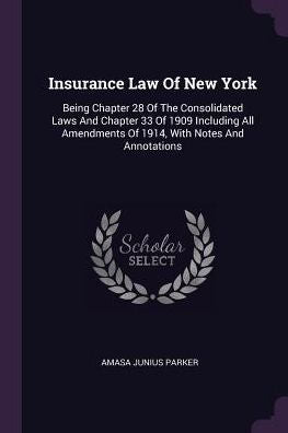 Insurance Law Of New York: Being Chapter 28 Of The Consolidated Laws And Chapter 33 Of 1909 Including All Amendments Of 1914, With Notes And Annotations
