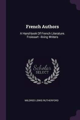 French Authors: A Hand-Book Of French Literature. Froissart --Living Writers