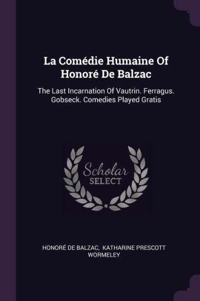 La Comédie Humaine Of Honor?De Balzac: The Last Incarnation Of Vautrin. Ferragus. Gobseck. Comedies Played Gratis